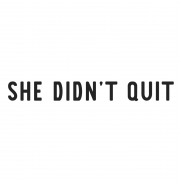 She Didn't Quit